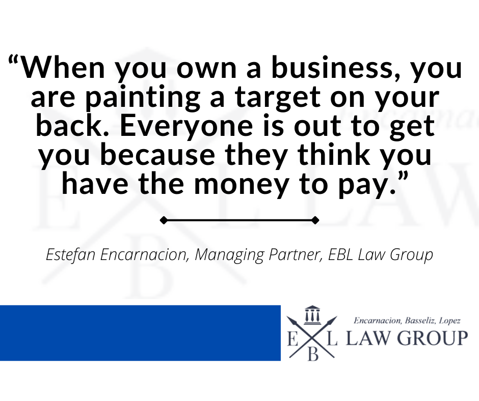 Quote by Estefan Encarnacion, Managing Partner of EBL Group, reads, "When you own a business, you are painting a target on your back. Everyone is out to get you because they thing you have the money to pay."
